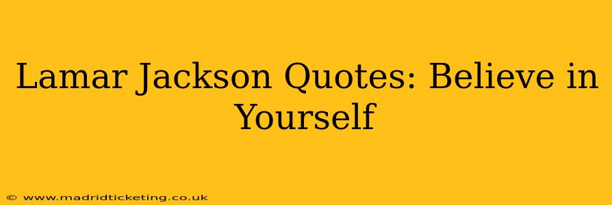 Lamar Jackson Quotes: Believe in Yourself