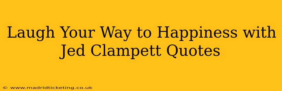 Laugh Your Way to Happiness with Jed Clampett Quotes