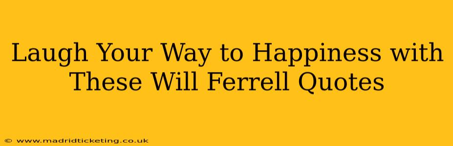 Laugh Your Way to Happiness with These Will Ferrell Quotes