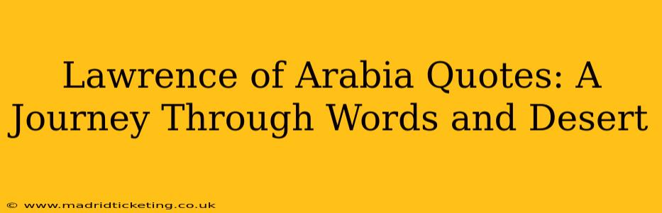 Lawrence of Arabia Quotes: A Journey Through Words and Desert
