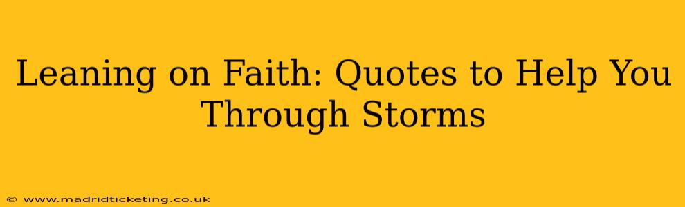 Leaning on Faith: Quotes to Help You Through Storms