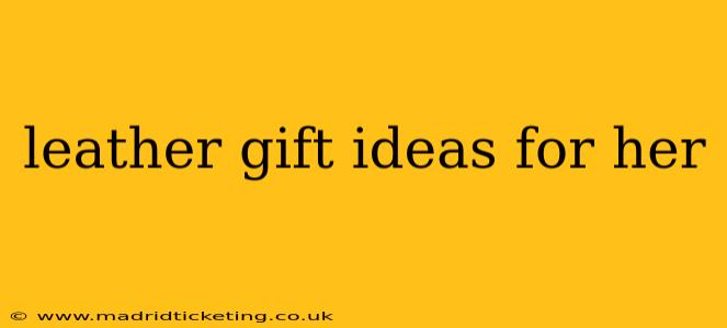 leather gift ideas for her