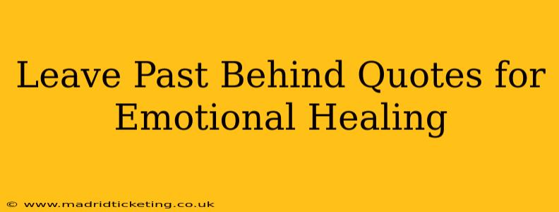 Leave Past Behind Quotes for Emotional Healing