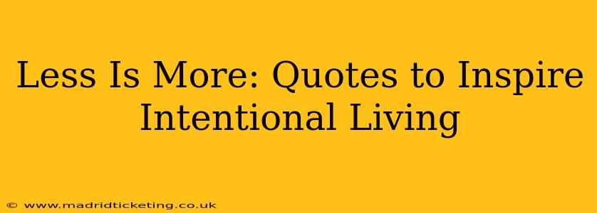 Less Is More: Quotes to Inspire Intentional Living