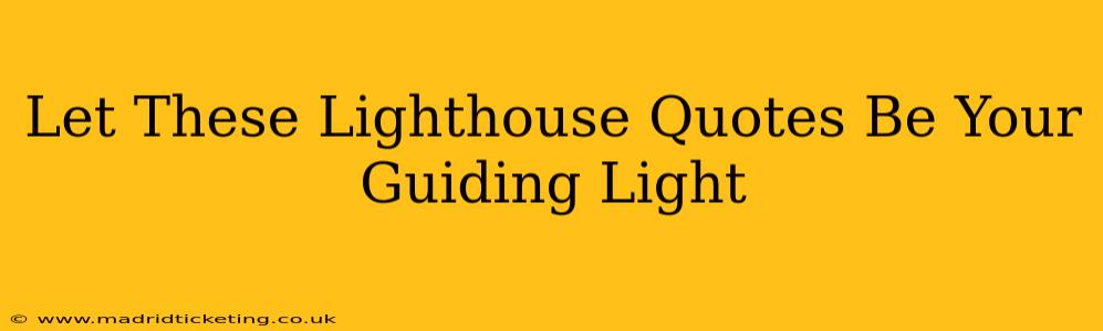 Let These Lighthouse Quotes Be Your Guiding Light
