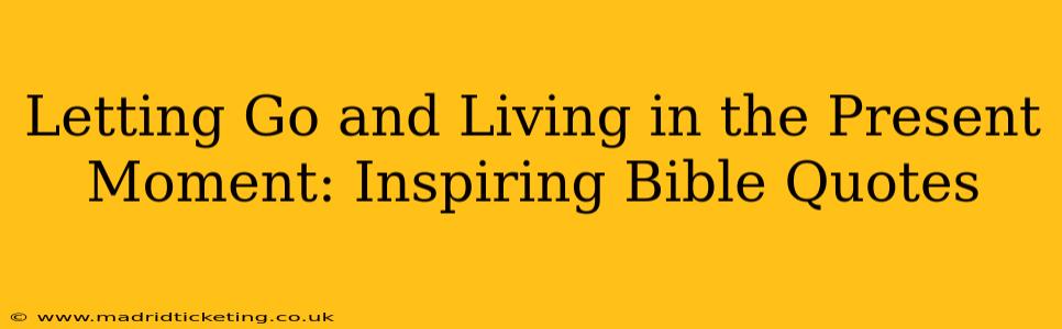 Letting Go and Living in the Present Moment: Inspiring Bible Quotes