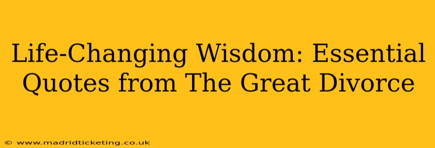 Life-Changing Wisdom: Essential Quotes from The Great Divorce