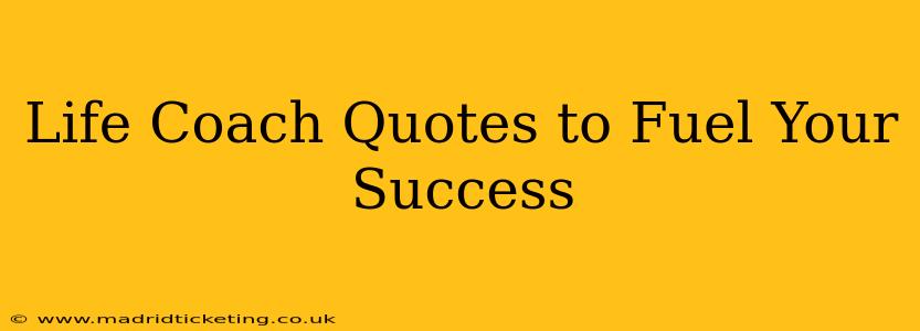 Life Coach Quotes to Fuel Your Success