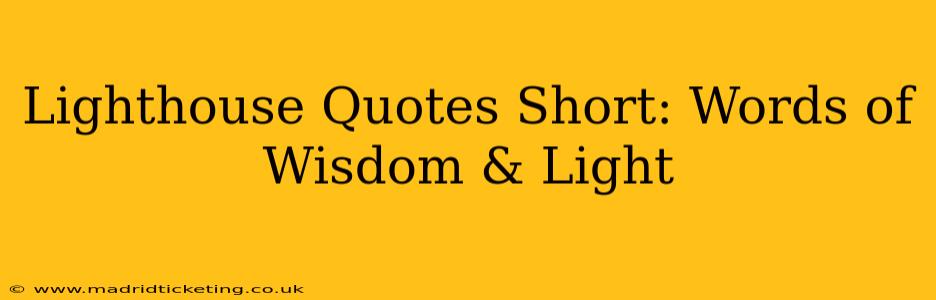 Lighthouse Quotes Short: Words of Wisdom & Light