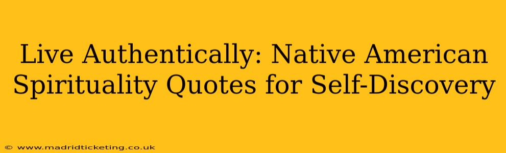 Live Authentically: Native American Spirituality Quotes for Self-Discovery