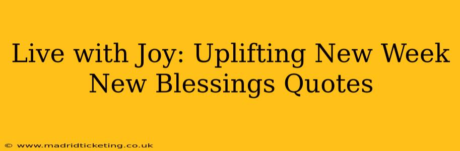 Live with Joy: Uplifting New Week New Blessings Quotes