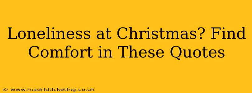 Loneliness at Christmas? Find Comfort in These Quotes