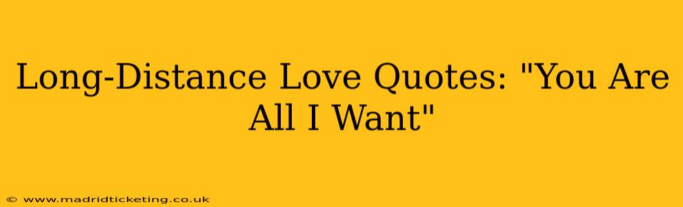 Long-Distance Love Quotes: "You Are All I Want"