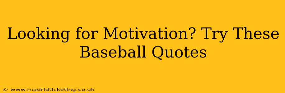 Looking for Motivation? Try These Baseball Quotes