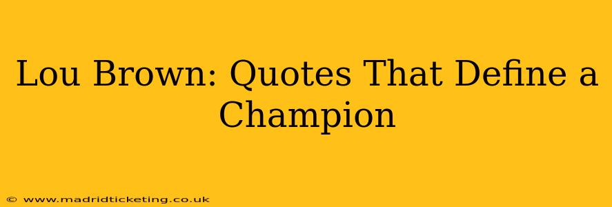 Lou Brown: Quotes That Define a Champion