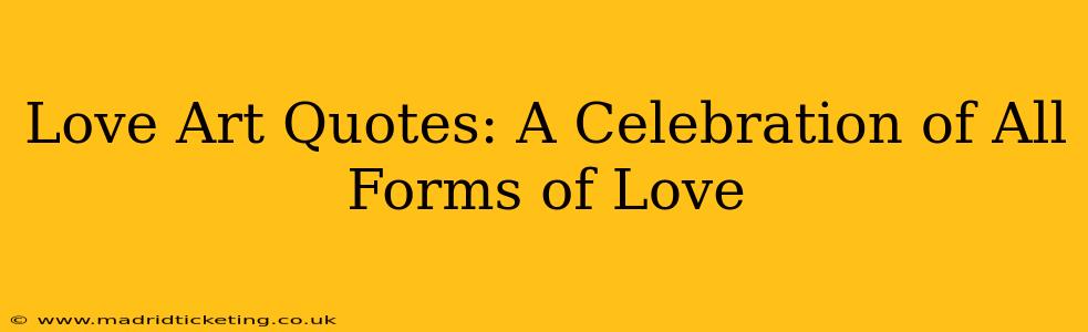 Love Art Quotes: A Celebration of All Forms of Love