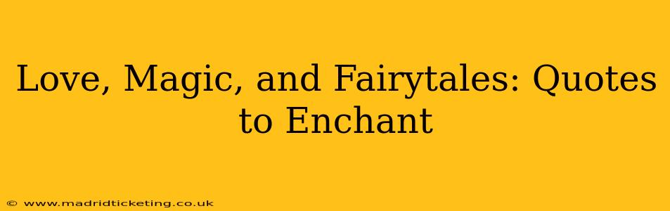 Love, Magic, and Fairytales: Quotes to Enchant