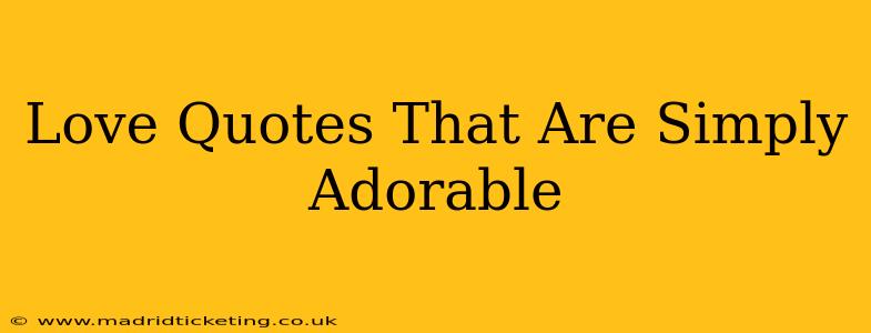 Love Quotes That Are Simply Adorable