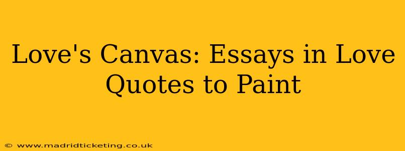 Love's Canvas: Essays in Love Quotes to Paint