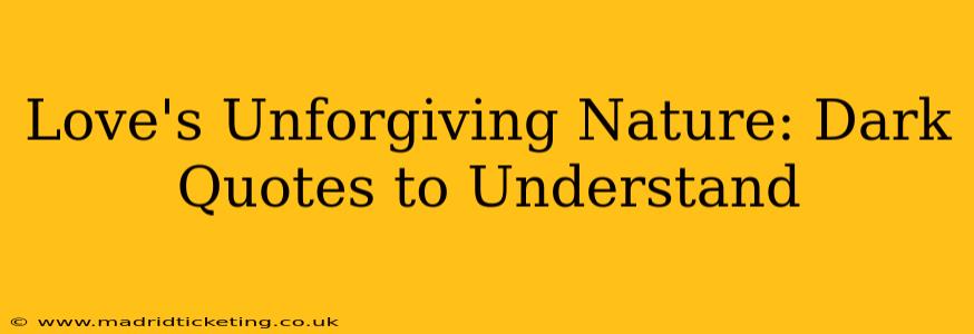 Love's Unforgiving Nature: Dark Quotes to Understand