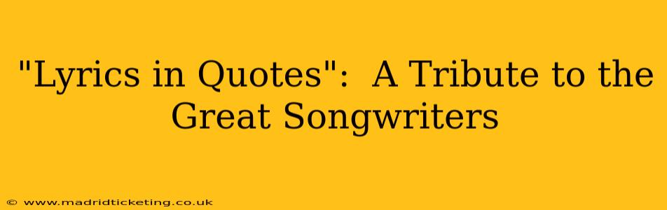 "Lyrics in Quotes":  A Tribute to the Great Songwriters
