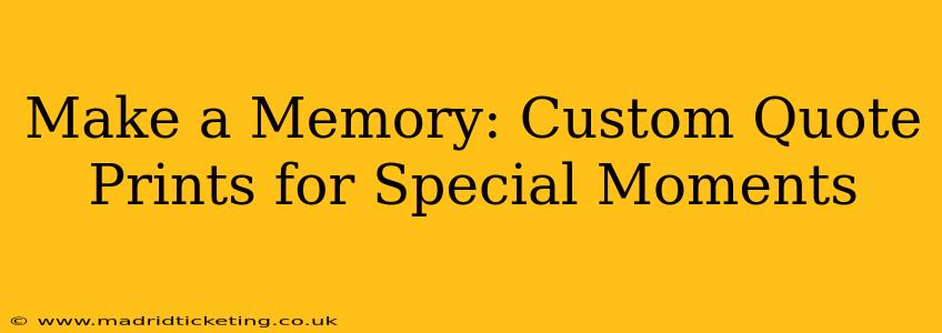 Make a Memory: Custom Quote Prints for Special Moments