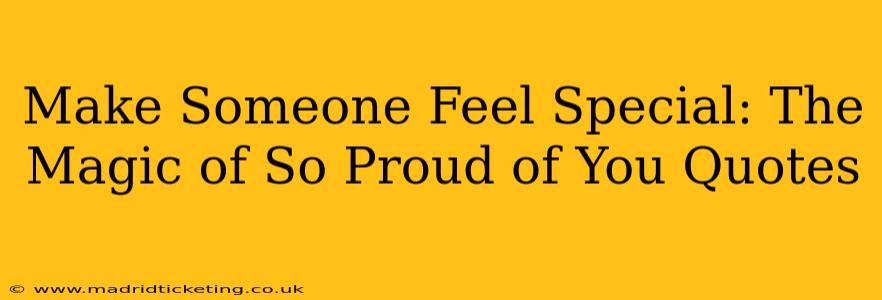 Make Someone Feel Special: The Magic of So Proud of You Quotes