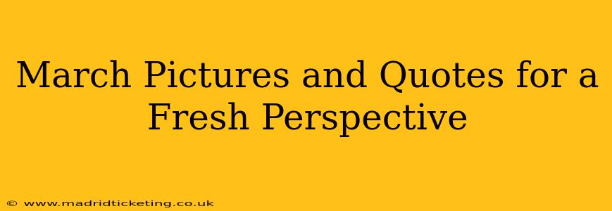 March Pictures and Quotes for a Fresh Perspective