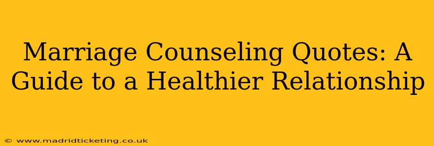 Marriage Counseling Quotes: A Guide to a Healthier Relationship