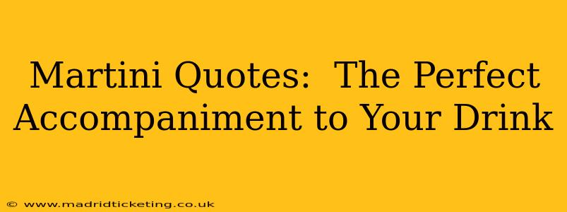 Martini Quotes:  The Perfect Accompaniment to Your Drink