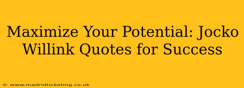 Maximize Your Potential: Jocko Willink Quotes for Success