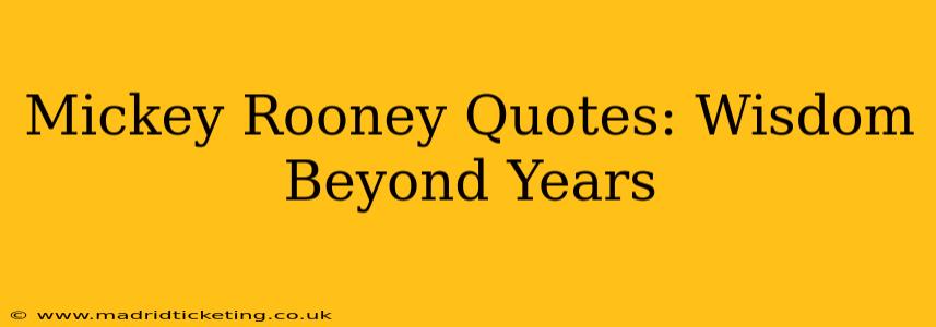 Mickey Rooney Quotes: Wisdom Beyond Years