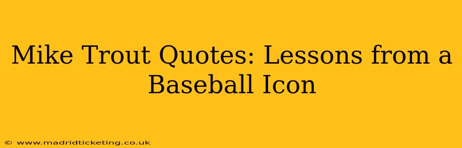 Mike Trout Quotes: Lessons from a Baseball Icon