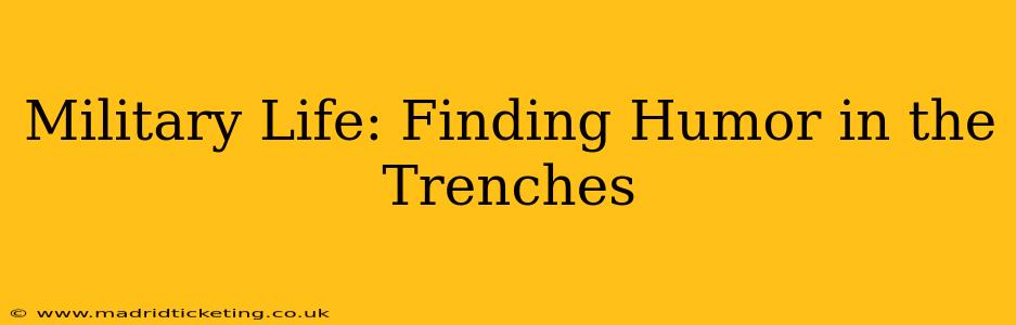 Military Life: Finding Humor in the Trenches