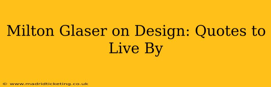 Milton Glaser on Design: Quotes to Live By