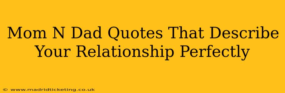 Mom N Dad Quotes That Describe Your Relationship Perfectly