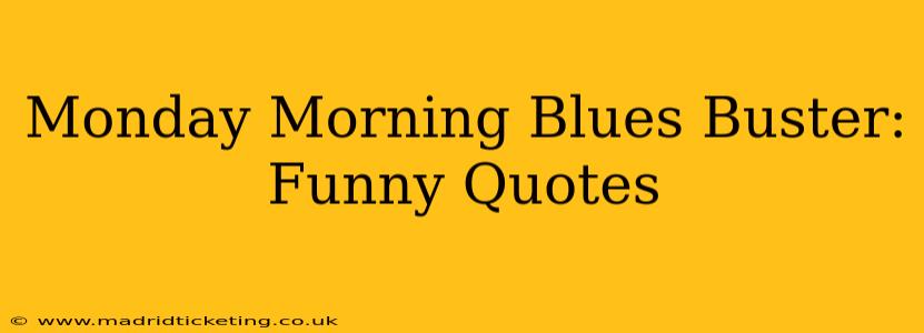 Monday Morning Blues Buster: Funny Quotes