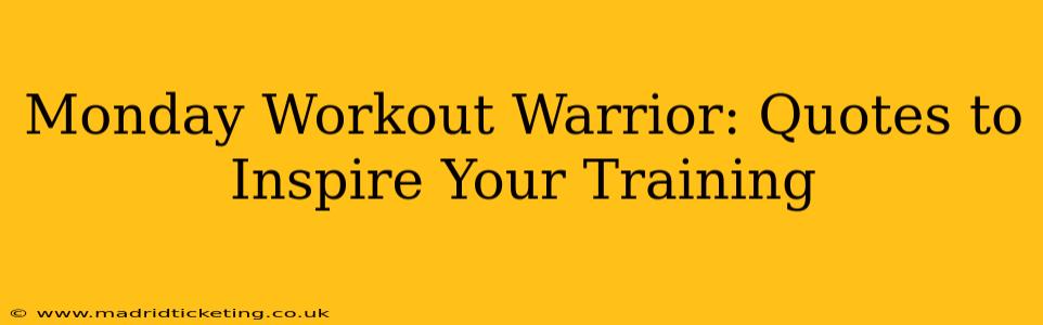 Monday Workout Warrior: Quotes to Inspire Your Training