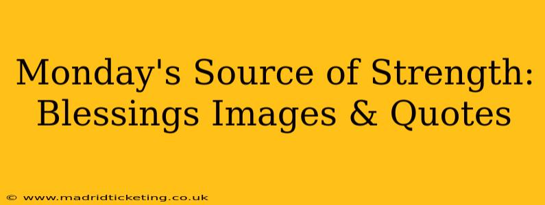 Monday's Source of Strength: Blessings Images & Quotes