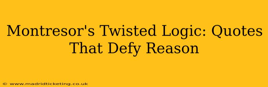 Montresor's Twisted Logic: Quotes That Defy Reason