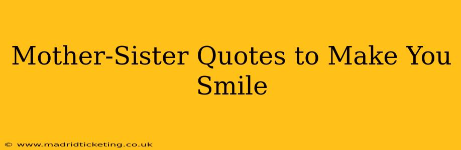 Mother-Sister Quotes to Make You Smile