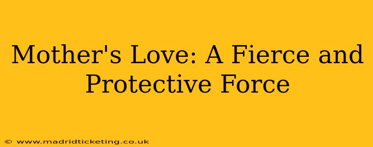 Mother's Love: A Fierce and Protective Force