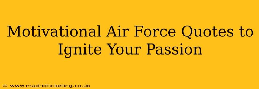 Motivational Air Force Quotes to Ignite Your Passion