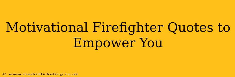 Motivational Firefighter Quotes to Empower You