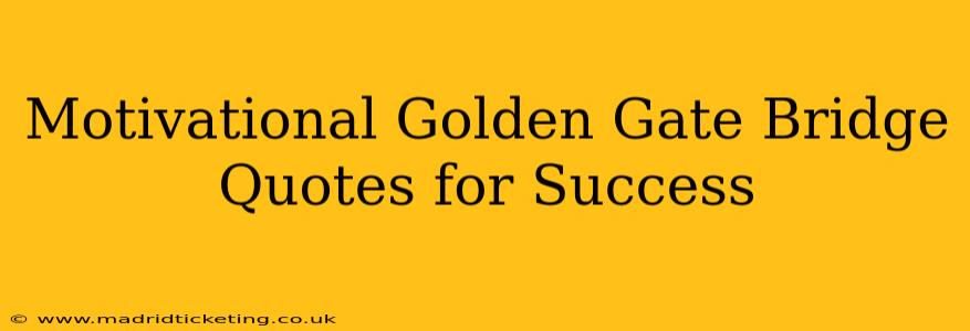 Motivational Golden Gate Bridge Quotes for Success
