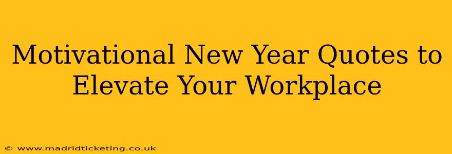 Motivational New Year Quotes to Elevate Your Workplace