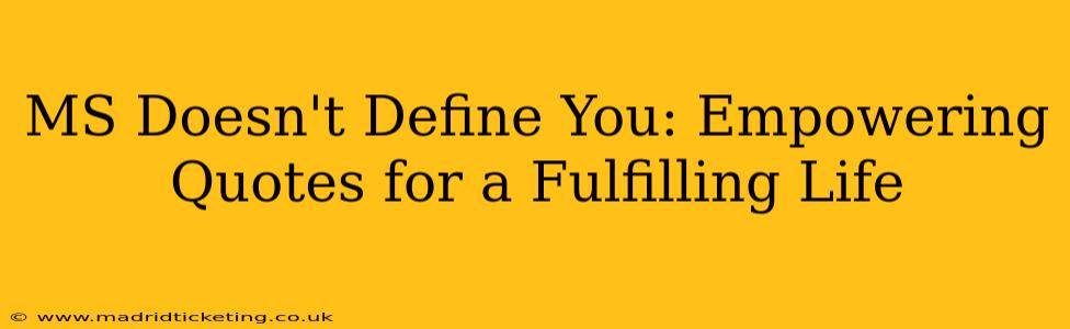 MS Doesn't Define You: Empowering Quotes for a Fulfilling Life