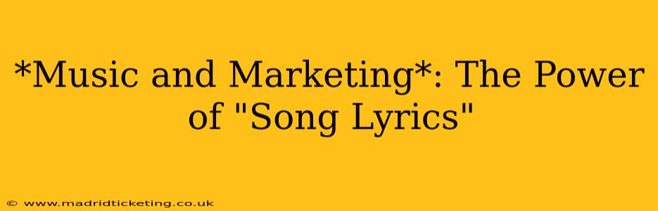 *Music and Marketing*: The Power of "Song Lyrics"