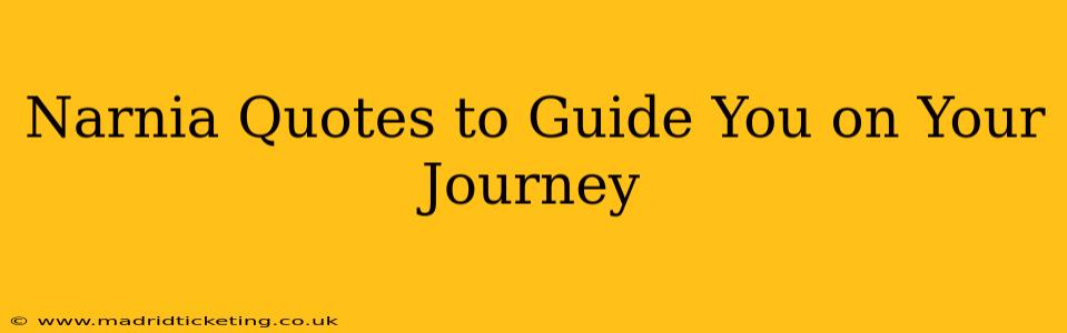 Narnia Quotes to Guide You on Your Journey
