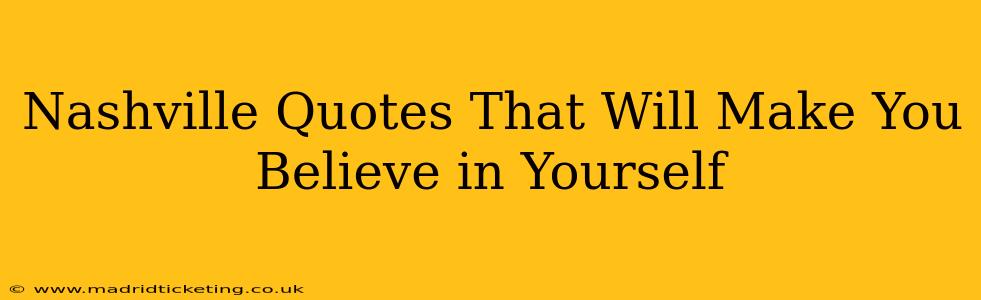 Nashville Quotes That Will Make You Believe in Yourself